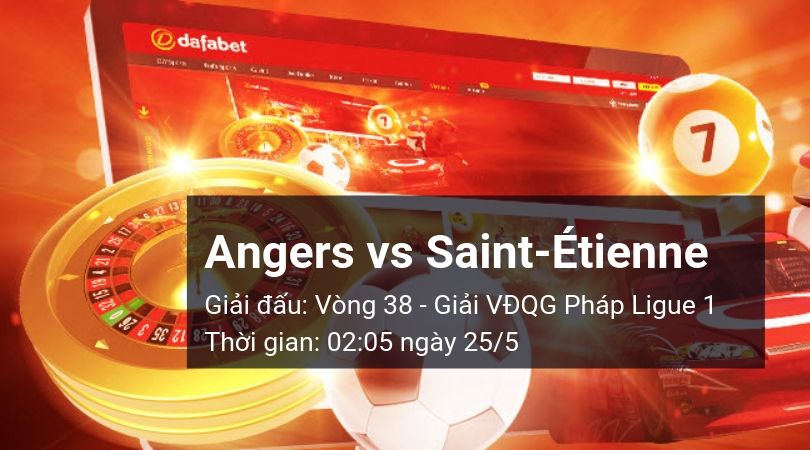 Angers vs Saint-Étienne: Kèo bóng đá Dafabet ngày 25/05/2019