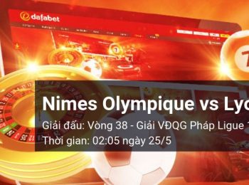 Nimes Olympique vs Lyon: Kèo bóng đá Dafabet ngày 25/05/2019