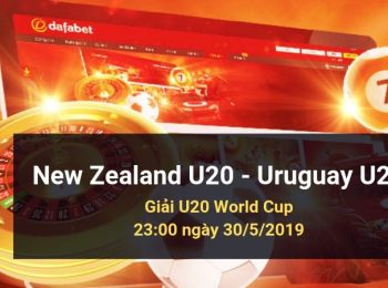 New Zealand U20 vs Uruguay U20: Kèo bóng đá Dafabet ngày 30/05/2019