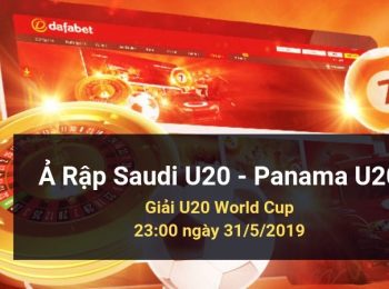 Saudi Arabia U20 vs Panama U20: Kèo bóng đá Dafabet ngày 31/05/2019