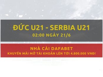 Gợi ý đặt cược U21 Đức vs U21 Serbia: Nhà cái Dafabet ngày 21/06