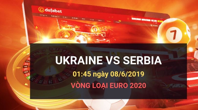 Dafabetlinks-keo-bong-da- euro 2020 vong loai - Ukraine vs Serbia