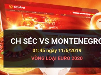 Cộng hòa Séc vs Montenegro: Kèo bóng đá Dafabet ngày 11/06/2019