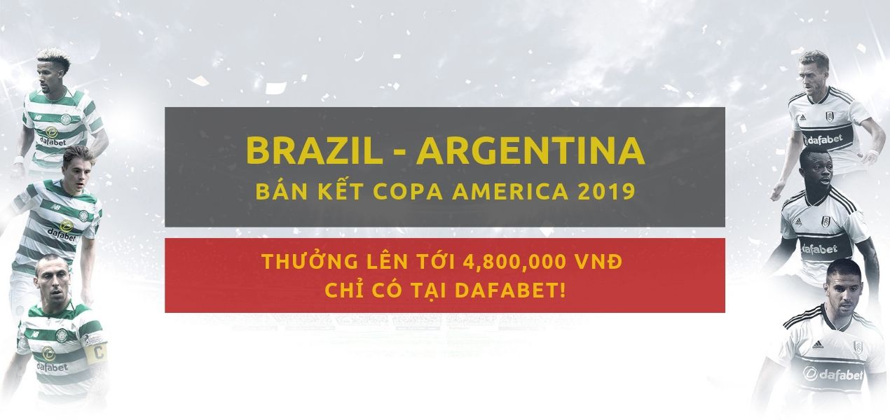 Brazil vs Argentina (Copa America 2019) - Tỷ lệ bóng đá Dafabet