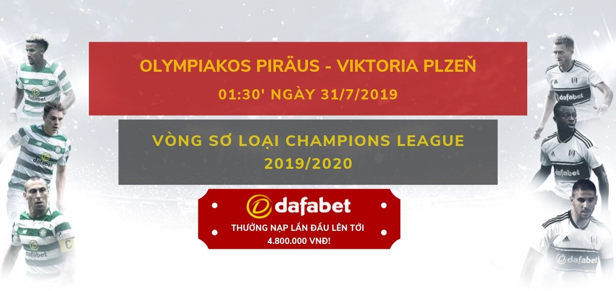 Olympiacos vs Plzen (Vòng sơ loại Champions League 2019/2020): Nhà cái Dafabet ngày 31/7
