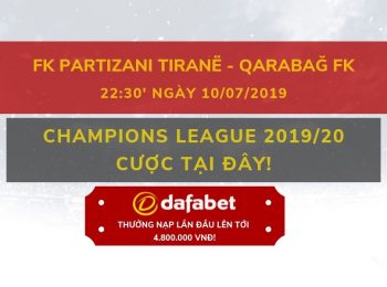 Soi kèo Dafabet FK Partizani Tirane vs Qarabag FK: Nhà cái Dafabet ngày 10/07
