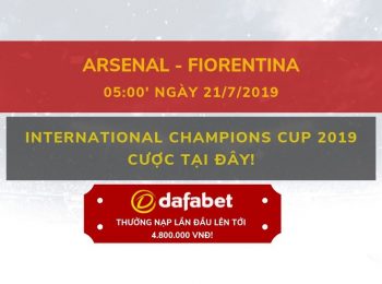ICC CUP 2019 – Arsenal vs Fiorentina: Nhà cái Dafabet ngày 21/07