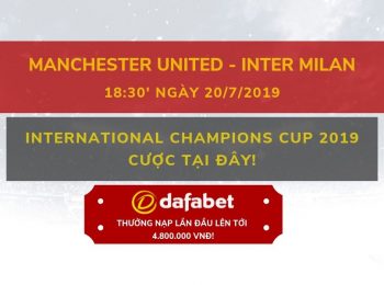 ICC CUP 2019 – Manchester United vs Inter Milan: Nhà cái Dafabet ngày 20/07