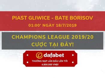 Soi kèo Dafabet Piast Gliwice vs BATE Borisov ngày 18/07