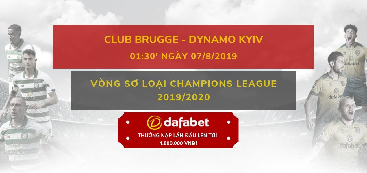 Link đặt cược trận Club Brugge vs Dinamo Kiev (7/8) - Dafabet