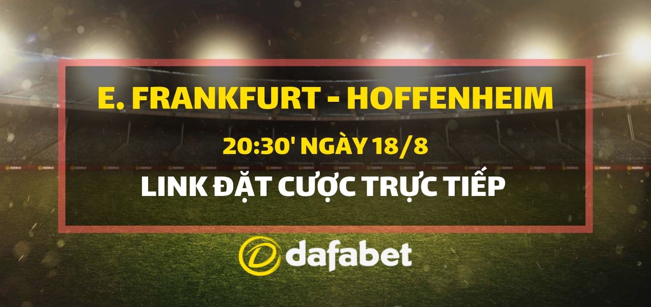 Lấy link cược trực tiếp Eintracht Frankfurt vs TSG Hoffenheim dafabet