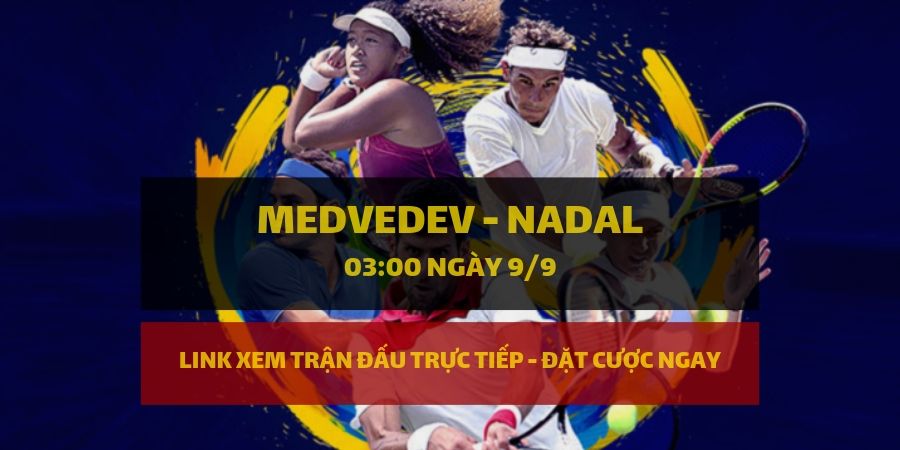 Dafabet Link xem trực tiếp và đặt cược Medvedev - Nadal