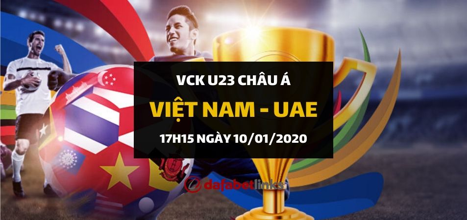 VCK U23 Châu Á Việt Nam vs UAE (Link xem online & đặt cược)