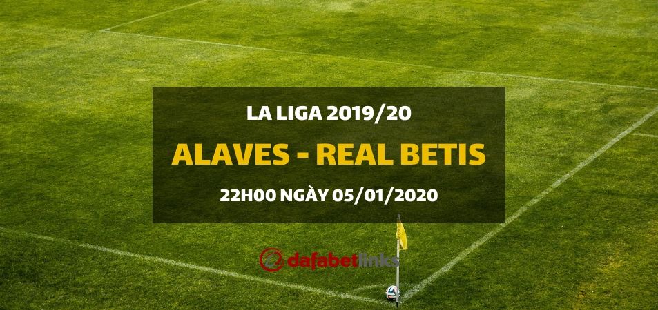 CD Alaves - Real Betis (22h00 ngày 05/01)