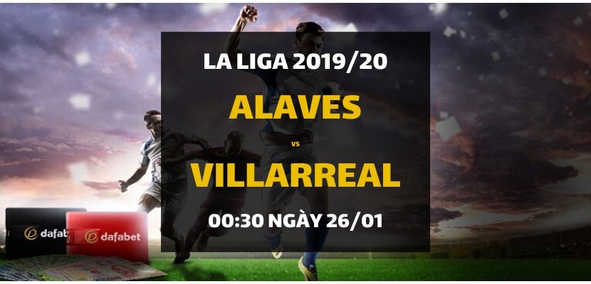 CD Alaves - Villarreal (00h30 ngày 26/01)