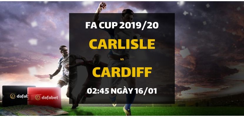 Carlisle United - Cardiff City (02h45 ngày 16/01)