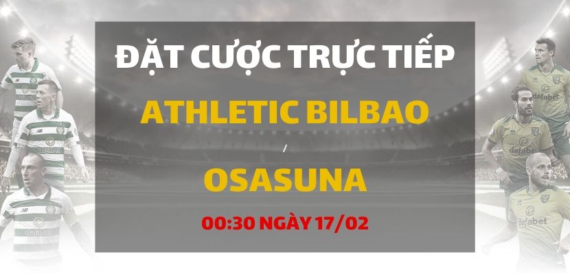 Athletic de Bilbao - Osasuna (00h30 ngày 17/02)