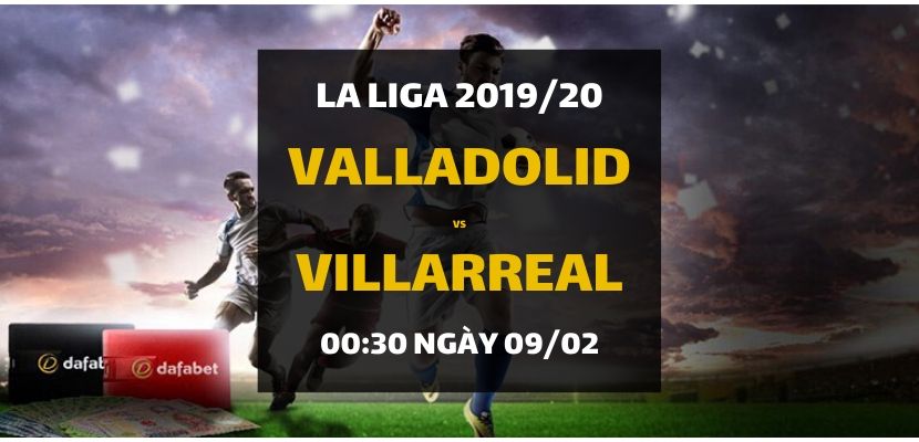 Real Valladolid - Villarreal (00h30 ngày 09/02)