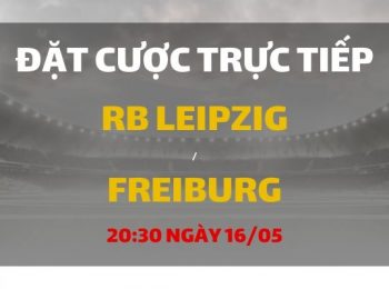 Leipzig – Freiburg (20h30 ngày 16/05)
